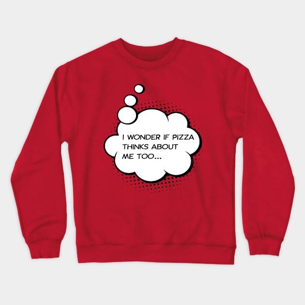 i wonder if pizza thinks about me too red Crewneck Sweatshirt by Happy Lime